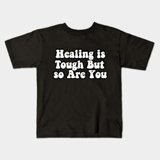 Healing is Tough But so Are You Kids T-Shirt